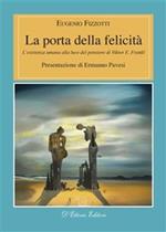 La porta della felicità. L'esistenza umana alla luce del pensiero di Viktor E. Frankl