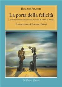 La porta della felicità. L'esistenza umana alla luce del pensiero di Viktor E. Frankl - Eugenio Fizzotti - ebook