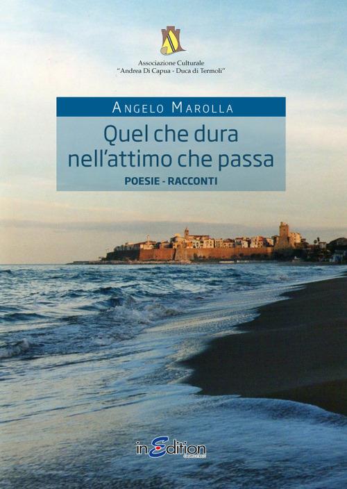 Quel che dura nell'attimo che passa. Fotogrammi di vita... - Angelo Marolla - copertina