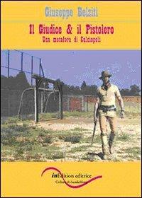 Il giudice & il pistolero. Una metafora di calciopoli - Giuseppe Belziti - copertina