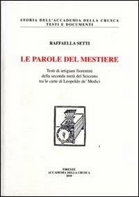 Le parole del mestiere. Testi di artigiani fiorentini della seconda metà del Seicento tra le carte di Leopoldo de' Medici. Con CD-ROM - Raffaella Setti - copertina