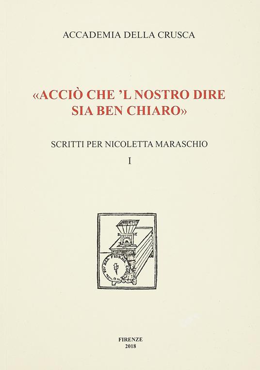 «Acciò che 'l nostro dire sia ben chiaro». Scritti per Nicoletta Maraschio. Vol. 1 - copertina