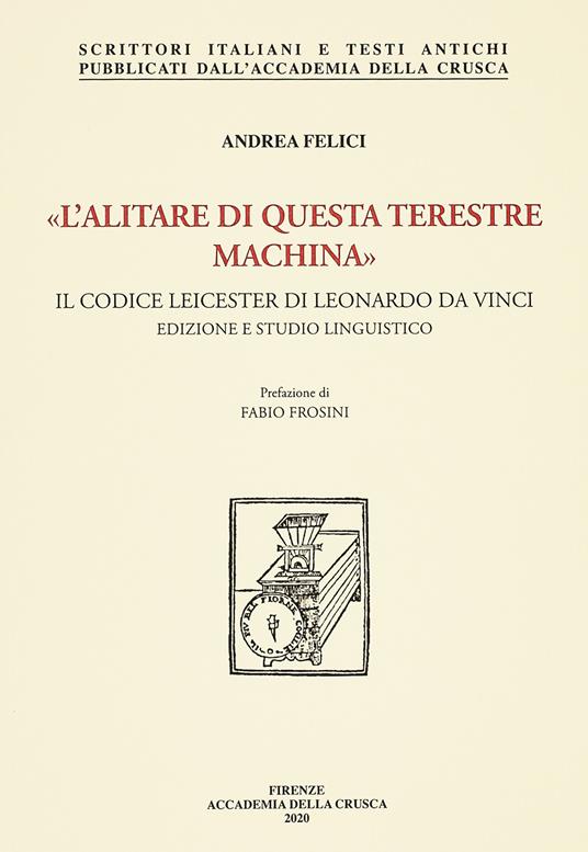 «L' alitare di questa terestre machina». Il Codice Leicester di Leonardo da Vinci. Edizione e studio linguistico. Nuova ediz. - Andrea Felici - copertina