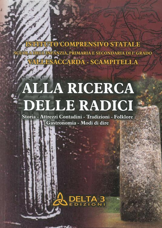 Alla ricerca delle radici. Storia, attrezzi, contadini, tradizioni, folklore, gastronomia, modi di dire - copertina