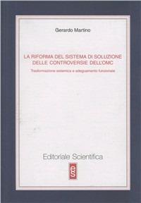 La riforma del sistema di soluzione delle controversie dell'OMC. Trasformazione sistemica e adeguamento funzionale - Gerardo Martino - copertina