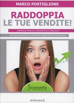 Raddoppia le tue vendite! Manuale pratico, interattivo e specifico per incrementare le vendite dei centri estetici e delle SPA