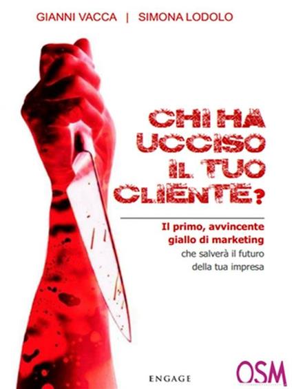 Chi ha ucciso il tuo cliente? Il primo, avvincente giallo di marketing che salverà il futuro della tua impresa - Simona Lodolo,Gianni Vacca - ebook