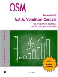 A.A.A. venditori cercasi. Far crescere le persone per far crescere le vendite - Antonio Coeli - copertina