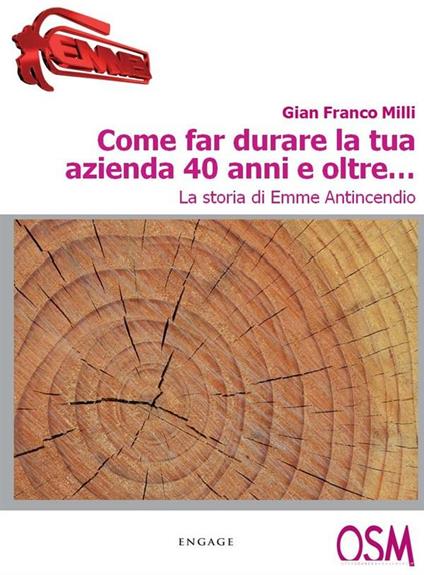 Come far durare la tua azienda 40 anni e oltre... La storia di Emme Antincendio - Gian Franco Milli - ebook