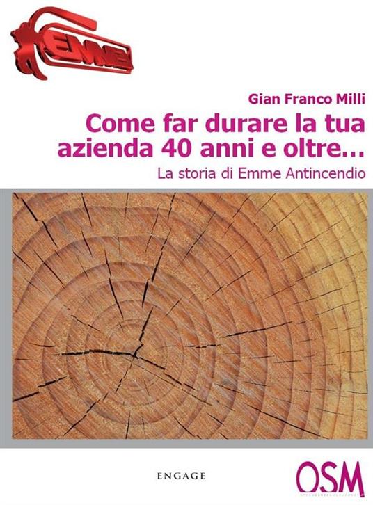 Come far durare la tua azienda 40 anni e oltre... La storia di Emme Antincendio - Gian Franco Milli - ebook