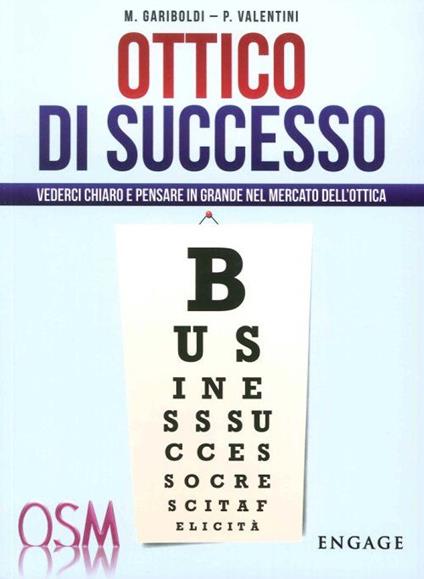 Ottico di successo. Vederci chiaro e pensare in grande nel mercato dell'ottica - Michaela Gariboldi,Paolo Valentini - copertina