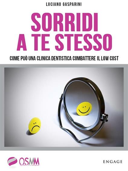 Sorridi a te stesso. Come una clinica dentistica può combattere il low cost - Luciano Gasparini - ebook