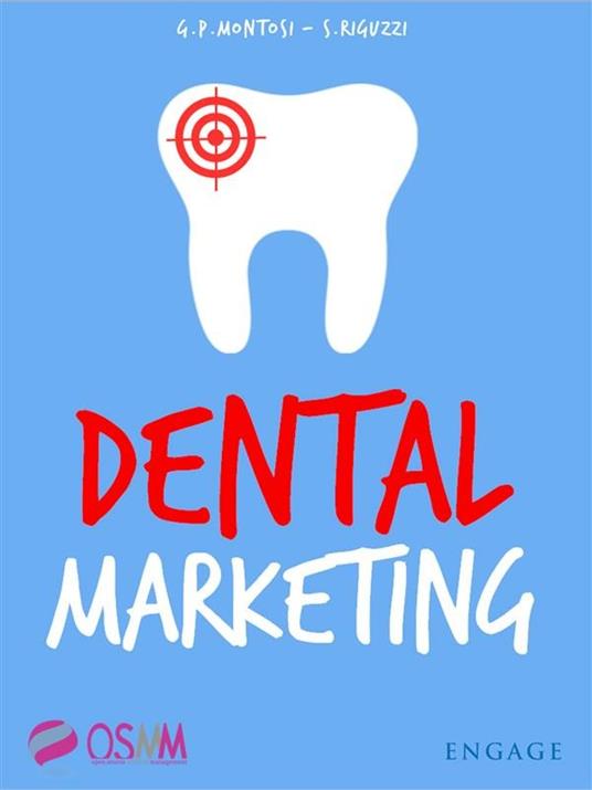 Dental marketing. Strumenti pratici ed economici per promuovere lo studio, trovare nuovi pazienti e battere la concorrenza dei centri low cost - Gian Paolo Montosi,Stefano Riguzzi - ebook