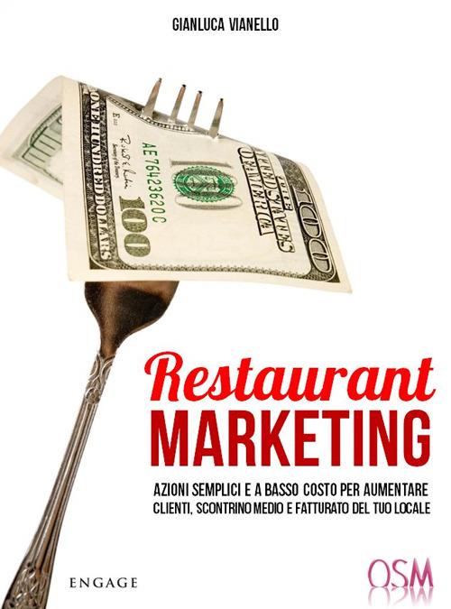 Restaurant marketing. Azioni semplici e a basso costo per aumentare clienti, scontrino medio e fatturato del tuo locale - Gianluca Vianello - copertina