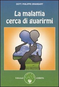 La malattia cerca di guarirmi - Philippe Dransart - copertina