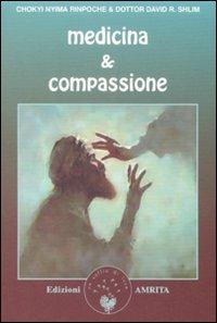 Medicina & compassione. La guida di un lama tibetano per chi si prende cura degli altri - Chökyi Nyima (Rinpoche),David R. Shlim - copertina