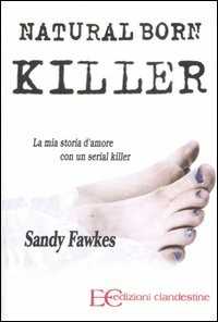 Image of Natural born killer. La mia storia d'amore con un serial killer