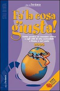 Fa' la cosa giusta! 2005. La guida al consumo critico e agli stili di vita sostenibili a Roma - copertina