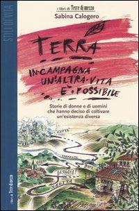 Terra. In campagna un'altra vita è possibile. Storie di donne e di uomini che hanno deciso di coltivare un'esistenza diversa - Sabina Calogero - copertina