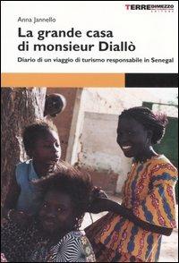 La grande casa di monsieur Diallò. Diario di un viaggio di turismo responsabile in Senegal - Anna Jannello,Carlo Giorgi - copertina