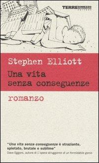 Una vita senza conseguenze - Stephen Elliott - copertina