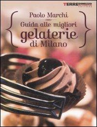 Guida alle migliori gelaterie di Milano - Paolo Marchi - copertina