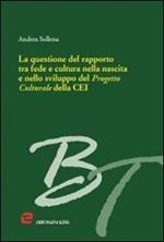 La questione del rapporto tra fede e cultura nella nascita e nello sviluppo del progetto culturale della CEI