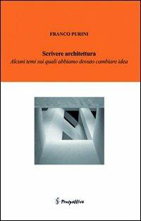 Scrivere architettura. Alcune cose su cui abbiamo dovuto cambiare idea - Franco Purini - copertina