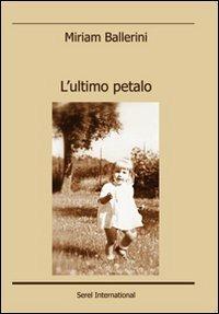 L' ultimo petalo - Miriam Ballerini - Libro - Serel International - | IBS