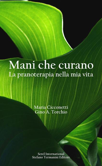 Mani che curano. La pranoterapia nella mia vita - Maria Cicconetti,Gino A. Torchio - copertina
