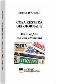 Cosa resterà dei giornali? Verso la fine ma con ottimismo - Simone D'Angelo - copertina