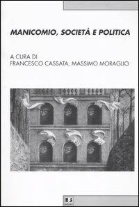 Manicomio, società e politica. Storia, memoria e cultura della devianza mentale dal Piemonte all'Italia - copertina