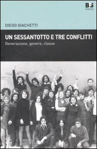 Un sessantotto e tre conflitti. Generazione, genere, classe - Diego Giachetti - copertina