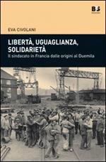 Libertà, uguaglianza, solidarietà. Il sindacato in Francia dalle origini al duemila