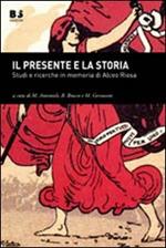 Il presente e la storia. Studi e ricerche in memoria di Alceo Riosa