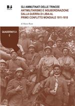 Gli ammutinati delle trincee. Antimilitarismo e insubordinazione dalla guerra di Libia al primo conflitto mondiale 1911-1918