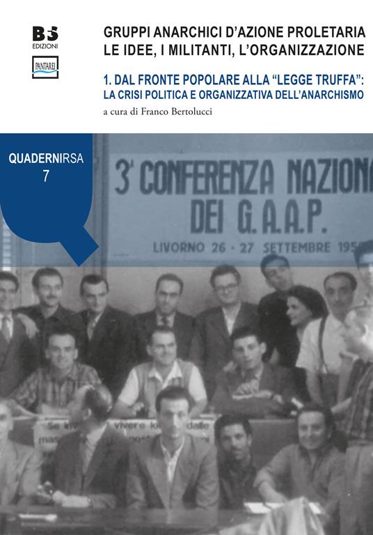 Gruppi anarchici d'azione proletaria. Le idee, i militanti, l'organizzazione. Vol. 1: Dal fronte popolare alla «legge truffa»: la crisi politica e organizzativa dell'anarchismo. - copertina