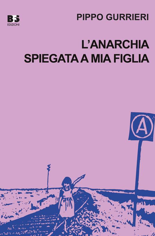 L' anarchia spiegata a mia figlia - Pippo Gurrieri - copertina