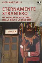 Eternamente straniero. Un medico napoletano nella Selva Lacandona