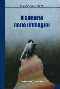 Il silenzio delle immagini - Tiziana Montinari - copertina