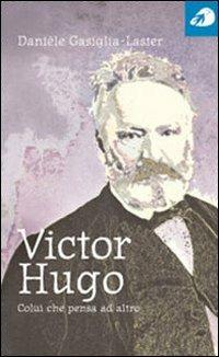 Victor Hugo. Colui che pensa ad altro - Danièle Gasiglia Laster - copertina