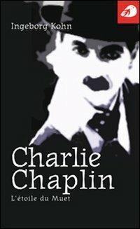 Charlie Chaplin. L'étoile du muet - Ingeborg Kohn - copertina