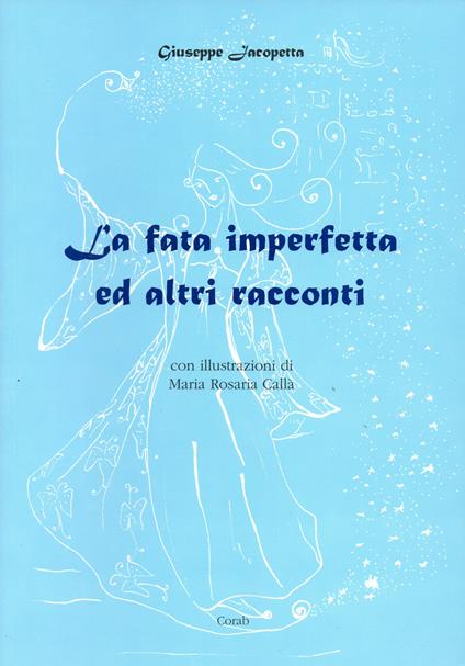 La fata imperfetta ed altri racconti. Nuova ediz. - Giuseppe Jacopetta - copertina