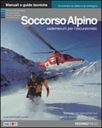 Soccorso alpino. Vademecum per l'escursionista. Tecniche ed operazioni basilari di elisoccorso e primo soccorso in montagna