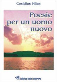 Poesie per un uomo nuovo - Miles Cesidius - copertina