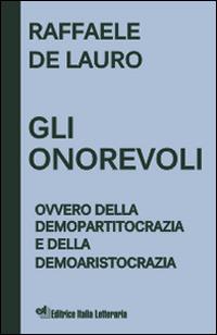 Gli onorevoli ovvero della demopartitocrazia e della demoaristocrazia - Raffaele De Lauro - copertina