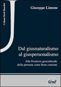 Dal giusnaturalismo al giuspersonalismo. Alla frontiera geoculturale della persona come bene comune - Giuseppe Limone - copertina