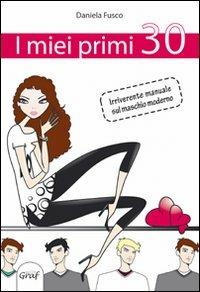 I miei primi... 30. Irriverente manuale sul maschio moderno - Daniela Fusco - copertina