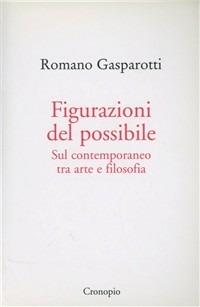 Figurazioni del possibile. Sul contemporaneo tra arte e filosofia - Romano Gasparotti - copertina