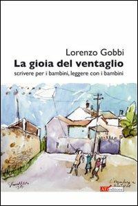 La gioia del ventaglio. (Scrivere per i bambini, leggere con i bambini. Riflessioni e proposte da alcuni spunti di Walter Benjamin) - Lorenzo Gobbi - copertina